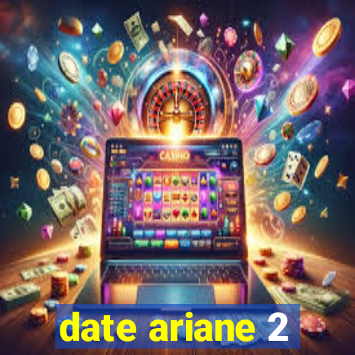 date ariane 2